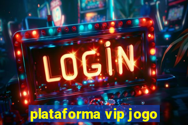 plataforma vip jogo